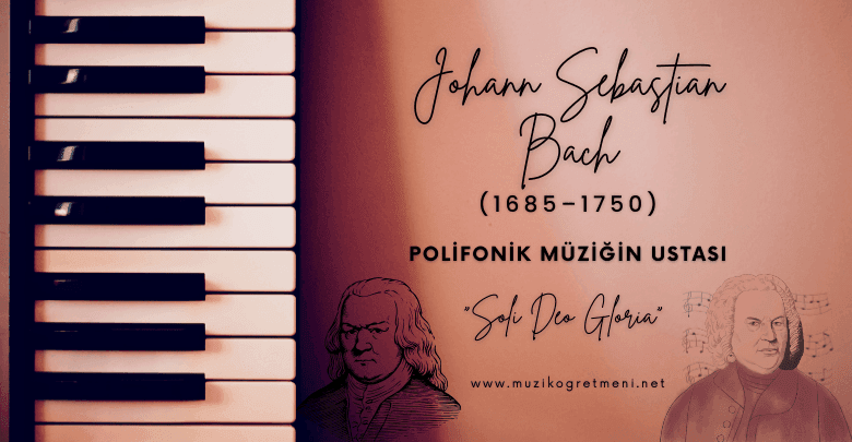 Johann Sebastian Bach Kimdir? Hayatı, Eserleri ve Müzik Tarihine
