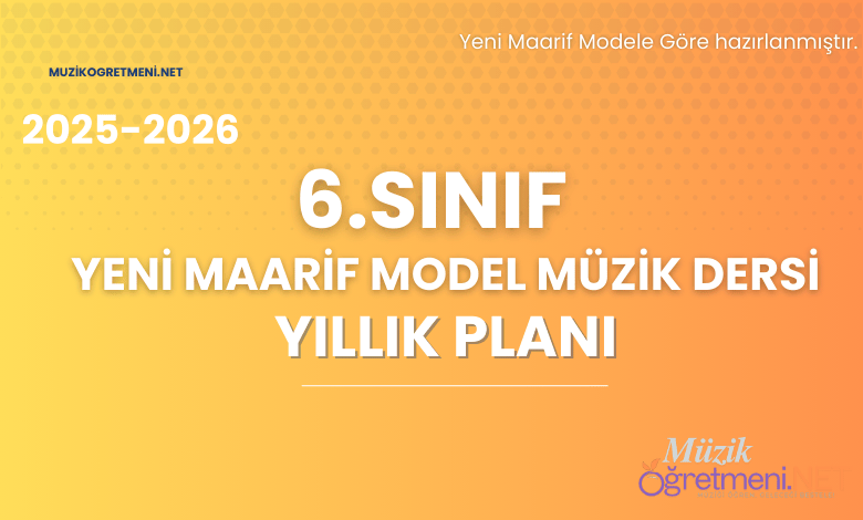 6.sinif yillik plan maarif model muzikogretmeni.net 6. Sınıf Maarif Model Müzik Dersi Yıllık Planı 2025-2026