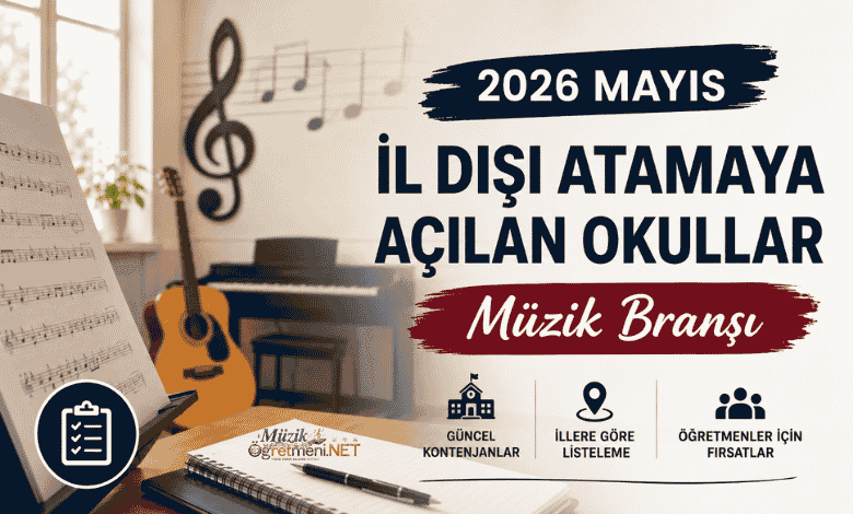 2026 Mayıs İl Dışı Tayin İçin Açılan Okullar